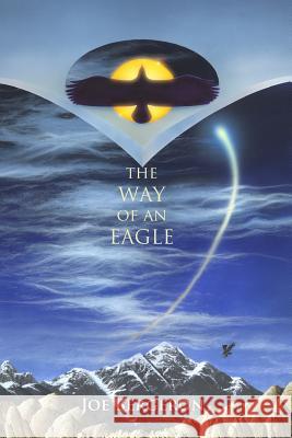 The Way of an Eagle Joe Bergeron 9780991400539 Endurian Press