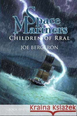 Space Mariners: Children of Rral Joe Bergeron Joe Bergeron 9780991400553 Endurian Press