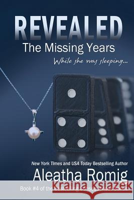 Revealed: The Missing Years Aleatha Romig Lisa Aurello 9780991401154 Romig Works