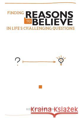 Finding Reasons to Believe: In Life's Challenging Questions Keith M. Welton 9780991403035 Everyday Truth