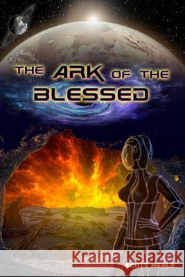 The Ark of the Blessed Scott Neale 9780991403301 Scott Neale