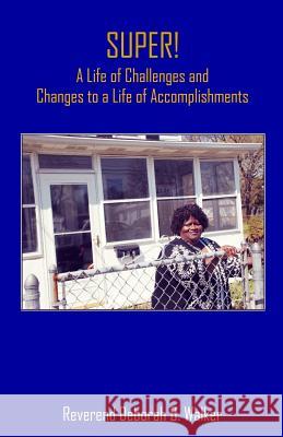 SUPER! A Life of Challenges and Changes to a Life of Accomplishments: A Life of Challenges and Changes to a Life of Accomplishments Hayford, Sheila 9780991403929 What a Word Publishing & Media Group