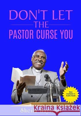 Don't Let The Pastor Curse You: and neither should you! Hayford, Sheila 9780991403943 What a Word Publishing and Media Group