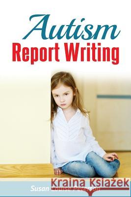 Autism Report Writing Susan Louise Peterson 9780991404643 Susan Louise Peterson