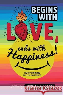 Begins With Love, Ends With Happiness: The 11 Commitments That Lead To Happiness Barley-Cohrs, Dayna 9780991405718