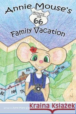 Annie Mouse's Route 66 Family Vacation Anne Maro Slanina Kelsey Collins 9780991409419 Annie Mouse Books