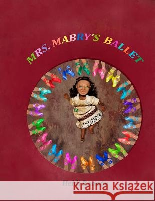 Mrs.Mabry's Ballet Heidi Rooney Heidi Rooney 9780991411726 Miss Molly Publishing L.L.C.