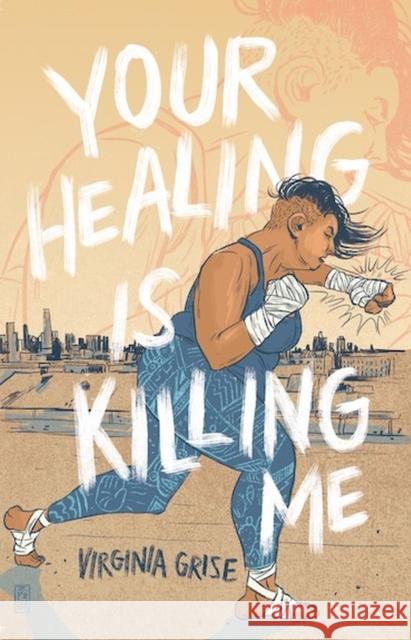 Your Healing Is Killing Me Virginia Grise 9780991418398 Plays Inverse Press
