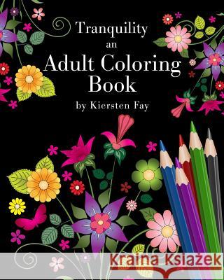 Tranquility: An Adult Coloring Book Kiersten Fay 9780991419760 Kiersten Fay