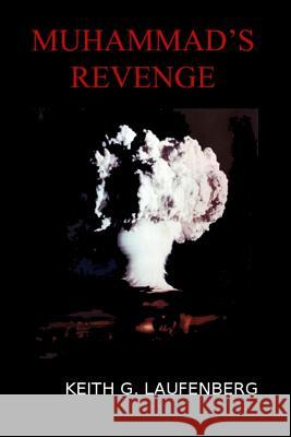 Muhammad's Revenge Keith G Laufenberg   9780991420285