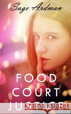 Food Court Justice Sage Ardman 9780991420582 R.L.Ranch Press