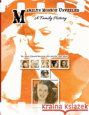 Marilyn Monroe Unveiled: A Family History Jason Edward Kennedy Jennifer Jean Miller 9780991429158