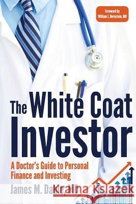 The White Coat Investor: A Doctor's Guide To Personal Finance And Investing Dahle, James M. 9780991433100 White Coat Investor LLC the