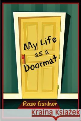 My Life as a Doormat Rose Gardner 9780991433247 Thomas Max Publishing