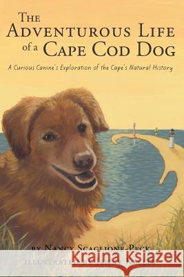 The Adventurous Life of a Cape Cod Dog: A Curious Canine's Exploration of the Cape's Natural History Nancy Scaglione-Peck Jenny Kelley 9780991433902 Outer Cape Escape Publishing