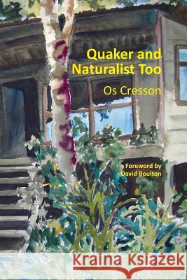 Quaker and Naturalist Too Os Cresson 9780991434404 Morning Walk Press