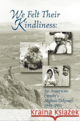 We Felt Their Kindliness: An American Family's Afghan Odyssey 1949-1951 Os Cresson 9780991434411 Morning Walk Press