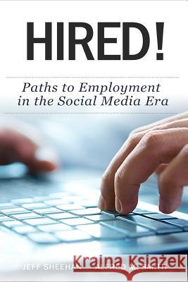 HIRED! Paths to Employment In The Social Media Era Smith, Alfred M. 9780991438921 Transition Sherpa, LLC