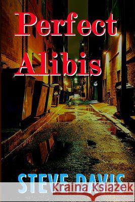 Perfect Alibis Steve Davis 9780991442010 Davis Media