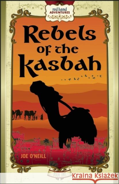 Rebels of the Kasbah: Red Hand Adventures, Book 1 Joe O'Neill Sara Addicott Kristin Myrdahl 9780991448449 Black Ship Publishing