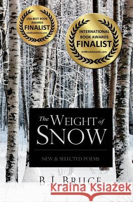 The Weight of Snow: New & Selected Poems B. L. Bruce 9780991450312 Black Swift Press
