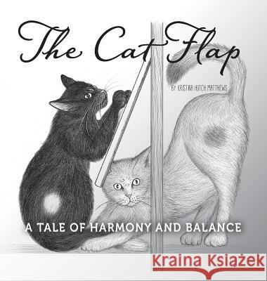 The Cat Flap: A Tale of Harmony and Balance Kristina Hutch Matthews 9780991451319 Brightshadow Publishing