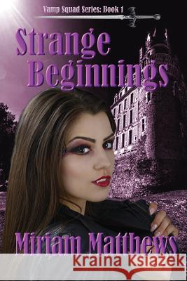 Strange Beginnings: Book 1 Miriam L. Matthews 9780991455546 Miriam Matthews