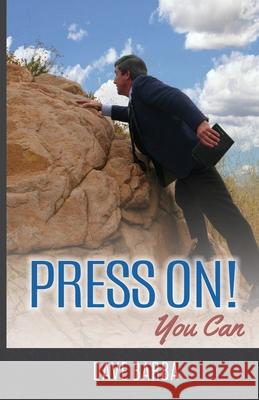Press On!: You Can Dr Dave Barba Claudia Barba 9780991457625 Press On! Ministries