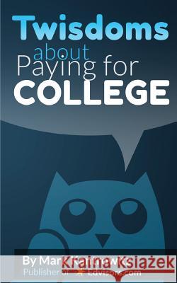 Twisdoms about Paying for College Mark Kantrowitz 9780991464647