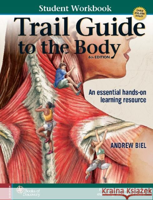 Student Workbook for Biel's Trail Guide to The Body Andrew (.) Biel 9780991466672