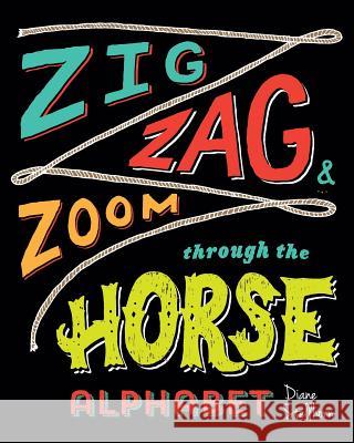 Zig, Zag, and Zoom through the Horse Alphabet: Horse Lovers Learn Horsemanship Stellhorn, Diane 9780991471317 Big Monocle