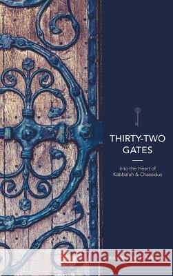 Thirty-Two Gates: Into the Heart of Kabbalah and Chassidus Dovber Pinson 9780991472093