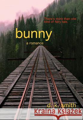 Bunny, a romance Smith, D. K. 9780991473724 Cedar Point Press