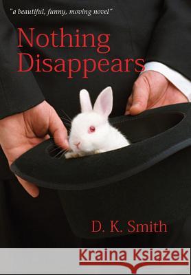 Nothing Disappears D. K. Smith 9780991473779 Cedar Point Press