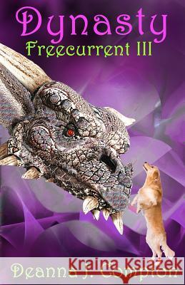 Freecurrent III: Dynasty Deanna J. Compton 9780991475520 Igh Publishing