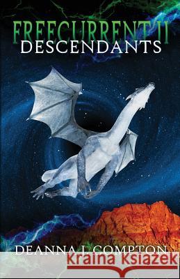 Freecurrent II: Descendants Deanna J. Compton 9780991475544 Igh Publishing