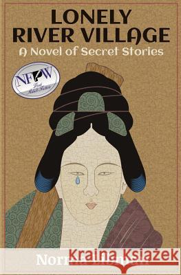 Lonely River Village: A Novel of Secret Stories Norma Libman 9780991477500