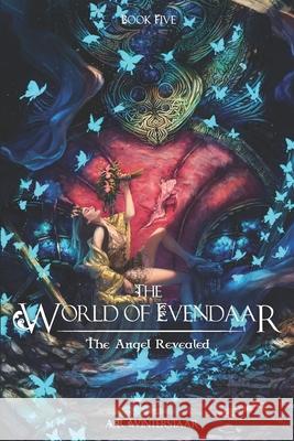 The Angel Revealed: The World of Evendaar A R Winterstaar 9780991479412 Evendaar Publishing Llp