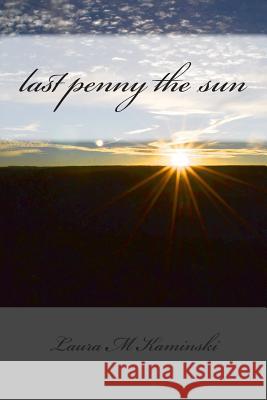 last penny the sun: poems Kaminski, Laura M. 9780991480227 Balkan Press