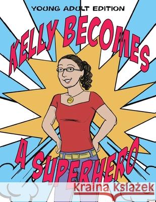 Kelly Becomes a Superhero: Young Adult Edition Ellyn Davis Russell R. Johnson 9780991482955 Double Portion Publishing