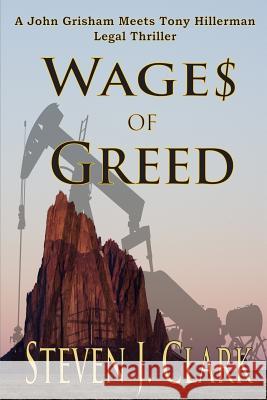 Wages of Greed: A John Grisham meets Tony Hillerman-style legal thriller Clark, Steven J. 9780991486977 New Horizons Press/Publishers, LLC