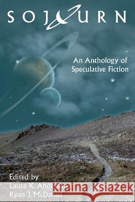 Sojourn: An Anthology of Speculative Fiction Anderson, Laura K. 9780991487714 Fear the Boot, LLC