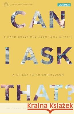 Can I Ask That?: 8 Hard Questions about God & Faith [Sticky Faith Curriculum] Leader Guide Candy, Jim 9780991488001 Fuller Youth Institute