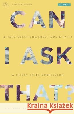 Can I Ask That?: 8 Hard Questions about God and Faith [Sticky Faith Curriculum] Student Guide Candy, Jim 9780991488018