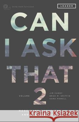 Can I Ask That 2: More Hard Questions About God & Faith [Sticky Faith Curriculum] Leader Guide Candy, Jim 9780991488025 Fuller Youth Institute