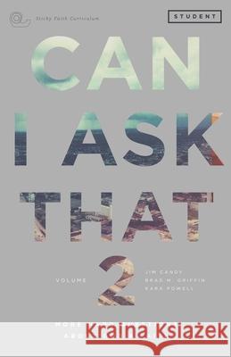 Can I Ask That 2: More Hard Questions About God & Faith [Sticky Faith Curriculum] Student Guide Candy, Jim 9780991488032 Fuller Youth Institute