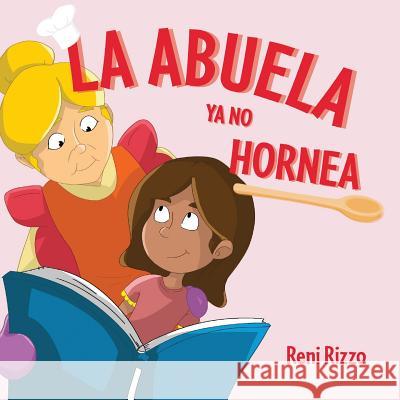 La Abuela YA No Hornea Reni Rizzo   9780991488483 MindStir Media