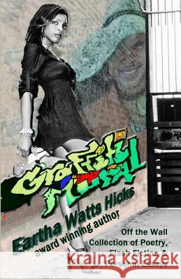 Graffiti Mural: My Off the Wall Creative Writing Eartha Watt 9780991489237 Earthatone Enterprises