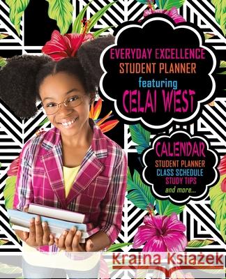 Everyday Excellence Student Planner: Featuring Celai West Eartha Watt 9780991489299 Earthatone Enterprises, LLC