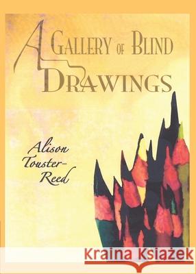 A Gallery of Blind Drawings Alison Touster-Reed 9780991490790